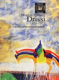 Moulay Ahmed Drissi (1924-1973)  - L'invention d'une modernité picturale