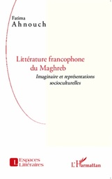Littérature francophone du Maghreb  - Imaginaire et représentations socioculturelles