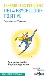 Les fabuleux pouvoirs de la psychologie positive  - De la pensée positive à la psychologie positiv