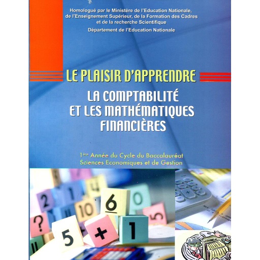 Le plaisir d'apprendre la comptabilité et les mathématiques financières 1 Bac sciences economiques et de gestion
