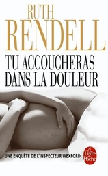 Tu accoucheras dans la douleur  - Une enquête de l'inspecteur Wexford