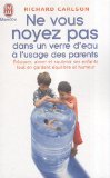 Ne vous noyez pas dans un verre d'eau : A l'usage des parents