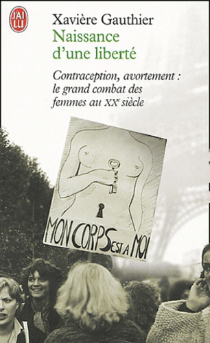 Naissance d'une liberté  - Contraception, avortement : le grand combat des femmes au XXe siècle