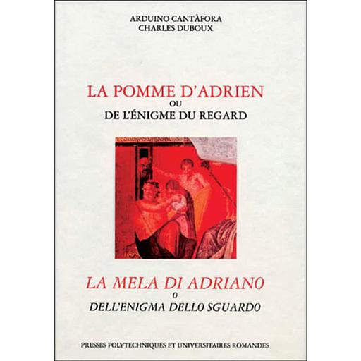 La pomme d'Adrien ou De l'énigme du regard : La mela di Adriano o Dell'enigma dello sguardo. Edition bilingue français-italien