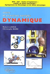 Dynamique BTS/IUT/Ecoles d'ingénieurs/CAPET de Génie mécanique/Agrégations de Mécanique et de Génie mécanique. Cours et exercices corrigés