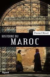 Histoire du Maroc  - De Moulay Idrîs à Mohammed VI