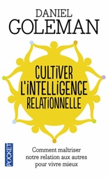 Cultiver l'intelligence relationnelle  - Comprendre et maîtriser notre relation aux autres pour vivre mieux