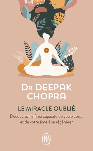 Le miracle oublié : notre pouvoir de régénérescence  - Restaurer le lien entre le corps et l'âm