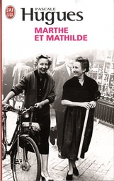 Marthe et Mathilde  - L'histoire vraie d'une incroyable amitié (1902-2001)