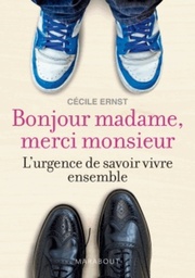 Bonjour madame, merci monsieur  - L'urgence de savoir vivre ensemble