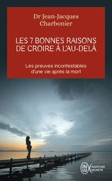 Les 7 bonnes raisons de croire à l'au-delà  - Le livre à offrir aux sceptiques et aux détracteurs