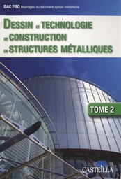 Dessin et technologie de construction en structures métalliques BEP-Bac Professionnel ouvrages du bâtiment option métallerie  - Tome 2
