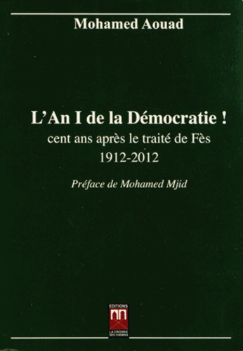 L'An I de la démocratie ! cent ans après le traité de Fès (1912-2012)  - A la recherche des temps perdus