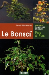 Le Bonsaï pas a pas  - Principes fondamentaux pour pratiquer et réussir ses premiers bonsaï