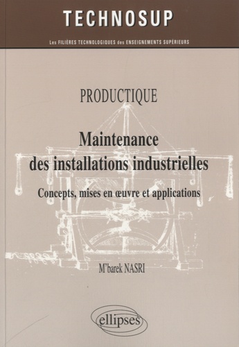 Productique, maintenance des installations industrielles  - Concepts, mises en oeuvre et applications