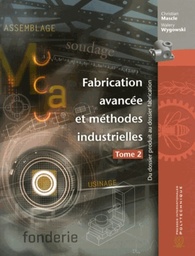 Fabrication avancée et méthodes industrielles  - Du dossier produit au dossier fabrication Tome 2
