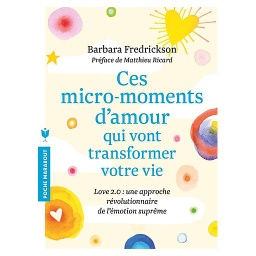 Ces micro-moments d'amour qui vont transformer votre vie  - Love 2.0 : une approche révolutionnaire de l'émotion suprême