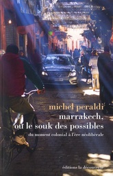 Marrakech, ou le souk des possibles  - Du moment colonial à l'ère néolibérale
