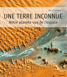 Une Terre inconnue  - Notre planète vue de l'espace, édition français-anglais-espagnol-allemand