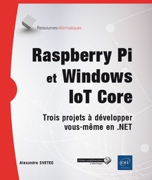 Raspberry Pi et Windows IoT Core  - Trois projets à développer vous-même en .NET