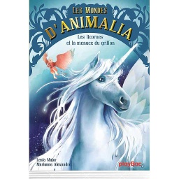 Les mondes d'Animalia Tome 1 - Les licornes et la menace du griffon