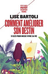 Comment améliorer son destin  - Neuf clés pour mieux vivre sa vi
