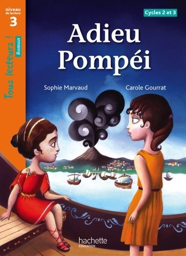 Tous lecteurs ! Niveau 3 - Adieu Pompéi