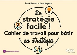 La stratégie facile !  - Cahier de travail pour bâtir sa stratégie