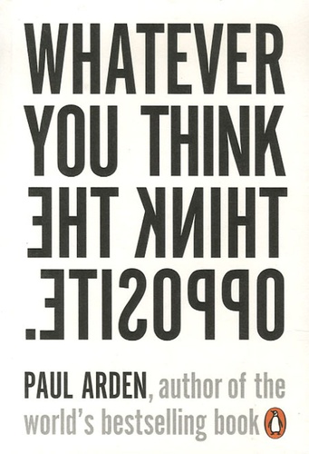 Whatever You Think, Think The Opposite