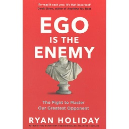 Ego is the Enemy  - The Fight to Master Our Greatest Opponent