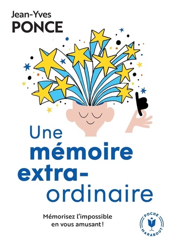 Une mémoire extraordinaire  - Mémorisez l'impossible en vous amusant