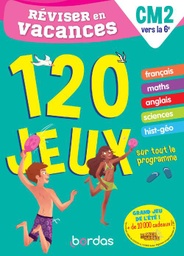Réviser en vacances du CM2 à la 6e  - 120 jeux sur tout le programme