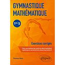 Gymnastique Mathématique 1re S - Exercices corrigés