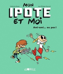 Mon Ipote et moi Tome 2 - Ami-ami...ou pas !