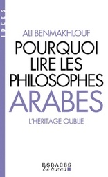 Pourquoi lire les philosophes Arabes - L'héritage oublié