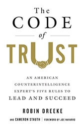 The Code of Trust: An American Counterintelligence Expert's Five Rules to Lead and Succeed