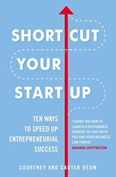 Shortcut Your Startup: Ten Ways to Speed Up Entrepreneurial Success