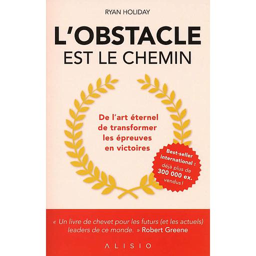 L'obstacle est le chemin  - De l'art éternel de transformer les épreuves en victoires