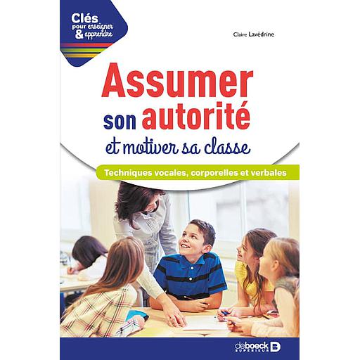 Assumer son autorité et motiver sa classe  - Techniques vocales, corporelles et verbales