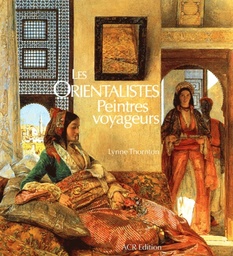 Les Orientalistes. Peintres voyageurs 1828-1908