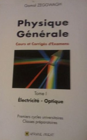 Physique Générale cours et corrigés d'examens Tome 1 - Electricité -Optique / Premiers cycle