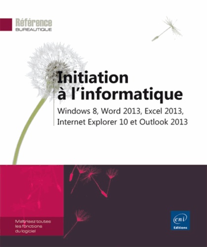 Initiation à l'informatique  - Windows 8, Word 2013, Excel 2013, Internet explorer 10 et Outlook 2013