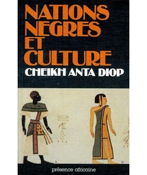 Nations nègres et culture  - De l'antiquité nègre égyptienne aux problèmes culturels de l'Afrique Noire d'aujourd'hui