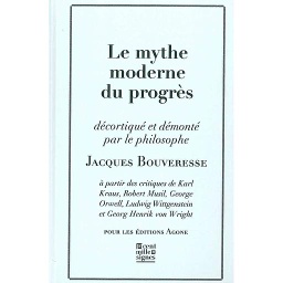 Le mythe moderne du progrès  - La critique de Karl Kraus, de Robert Musil, de George Orwell, de Ludwig Wittgenstein et de Georg Henrik von Wright