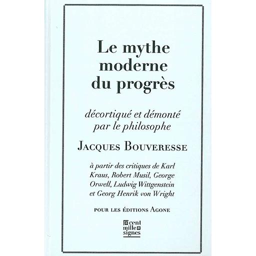 Le mythe moderne du progrès  - La critique de Karl Kraus, de Robert Musil, de George Orwell, de Ludwig Wittgenstein et de Georg Henrik von Wright