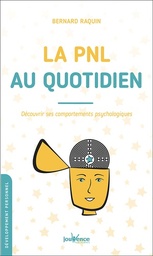 La PNL au quotidien  - Découvrir ses comportements psychologiques