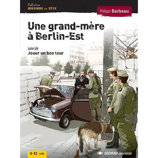 Une grand-mère à Berlin-Est  - Suivi de Jouer un bon tour