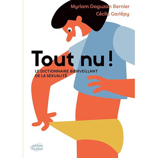 Tout nu !  - Le dictionnaire bienveillant de la sexualité