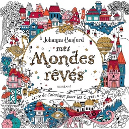 Mes mondes rêvés  - Carnet de coloriage pour les curieux