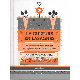 La culture en lasagnes - Le petit livre pour cultiver un potager en un temps record